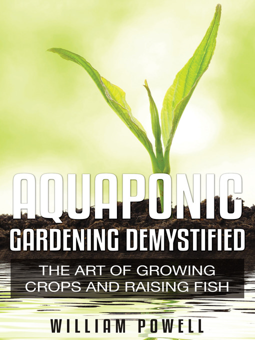 Title details for Aquaponic Gardening Demystified by William Powell - Available